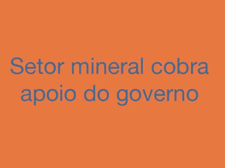 Setor Mineral Cobra Apoio do Governo - CS Carimbos